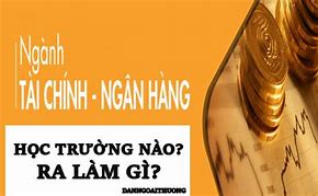 Học Ngân Hàng Tài Chính Ra Làm Gì